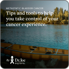 Dr. Joe Explains: Metastatic Bladder Cancer downloadable PDF.